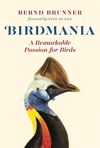 Bernd Brunner/Birdmania@ A Remarkable Passion for Birds