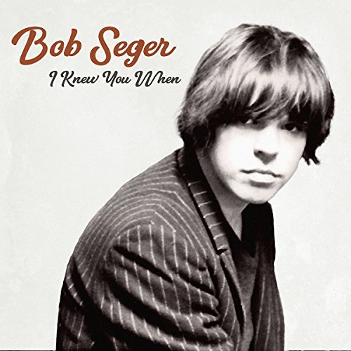 Bob Seger/I Knew You When