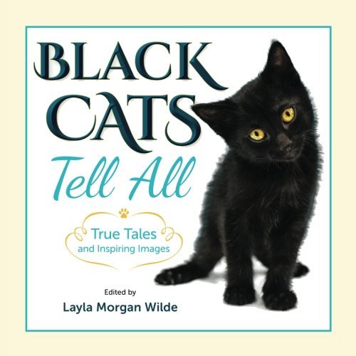 Layla Morgan Wilde/Black Cats Tell All: True Tales And Inspiring Imag