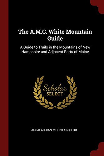 Appalachian Mountain Club/The A.M.C. White Mountain Guide@ A Guide to Trails in the Mountains of New Hampshi