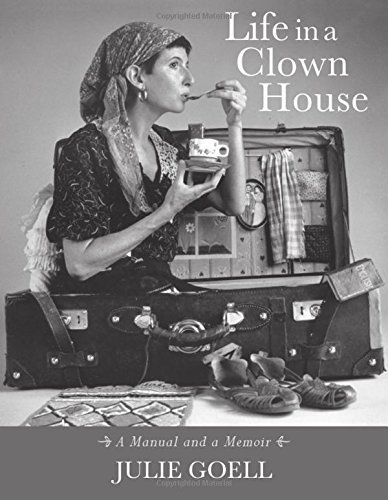 Julie Goell Life In A Clown House A Manual And A Memoir 