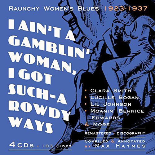 I Ain't A Gamblin' Woman-I Got Such-a Rowdy Ways/Raunchy Women's Blues 1923-1937