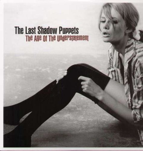 Last Shadow Puppets/Age Of The Understatement