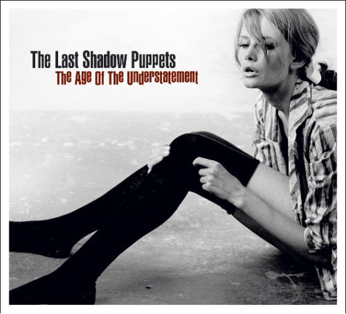 Last Shadow Puppets/Age Of The Understatement