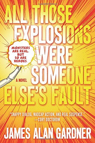 James Alan Gardner/All Those Explosions Were Someone Else's Fault
