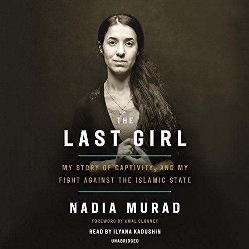 Nadia Murad The Last Girl My Story Of Captivity And My Fight Against The I 