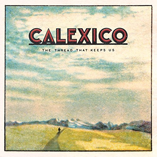 Calexico The Thread That Keeps Us Includes Download 