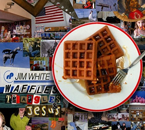 Jim White/Waffles Triangles & Jesus