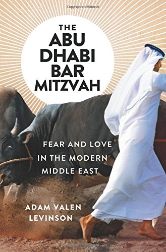 Adam Valen Levinson/The Abu Dhabi Bar Mitzvah@ Fear and Love in the Modern Middle East