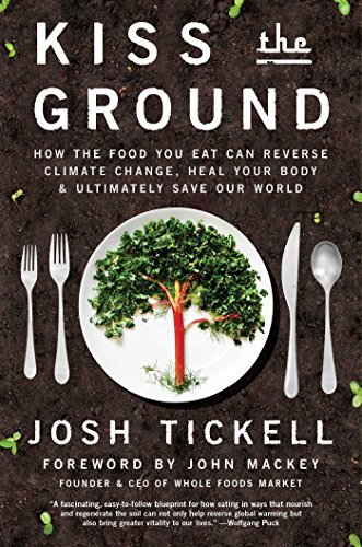 Josh Tickell Kiss The Ground How The Food You Eat Can Reverse Climate Change 