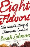Sarah Lohman Eight Flavors The Untold Story Of American Cuisine 
