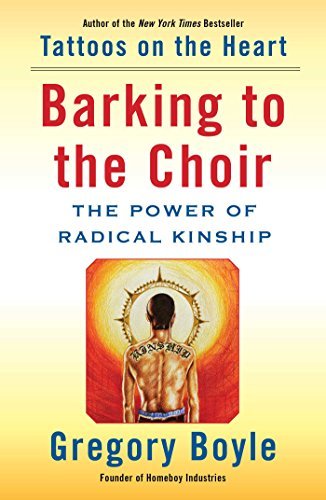 Gregory Boyle/Barking to the Choir@ The Power of Radical Kinship