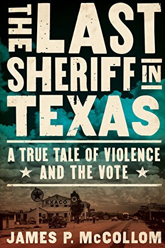 James P. Mccollom The Last Sheriff In Texas A True Tale Of Violence And The Vote 