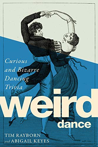 Tim Rayborn/Weird Dance@Curious and Bizarre Dancing Trivia