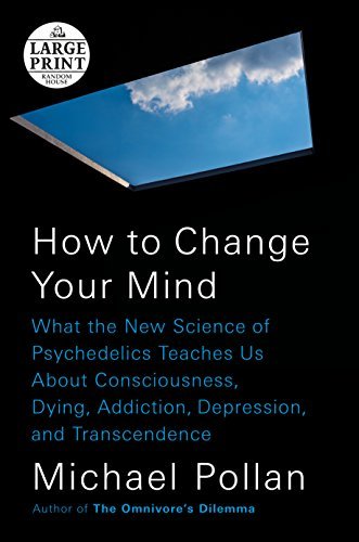 Michael Pollan/How to Change Your Mind@ What the New Science of Psychedelics Teaches Us a@LARGE PRINT