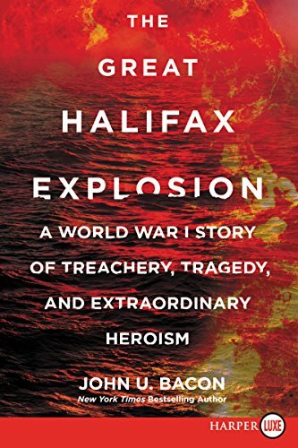 John U. Bacon/The Great Halifax Explosion@A World War I Story of Treachery, Tragedy, and Ex@LARGE PRINT