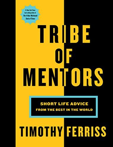 Timothy Ferriss/Tribe of Mentors@ Short Life Advice from the Best in the World