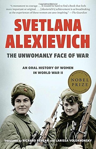 Svetlana Alexievich/The Unwomanly Face of War@ An Oral History of Women in World War II