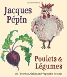 Jacques P?pin Jacques P?pin Poulets & L?gumes My Favorite Chicken & Vegetable Recipes 