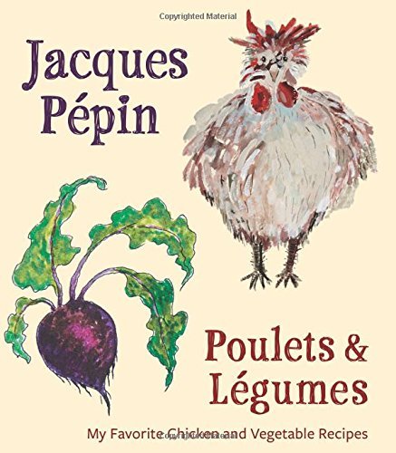 Jacques Pepin/Poulets & Legumes@My Favorite Chicken & Vegetable Recipes