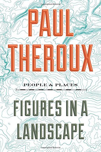 Paul Theroux/Figures in a Landscape@ People and Places