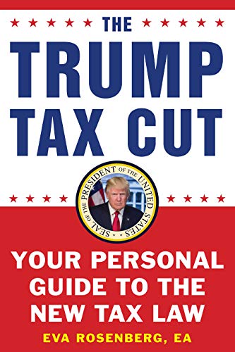Eva Rosenberg/The Trump Tax Cut@ Your Personal Guide to the New Tax Law