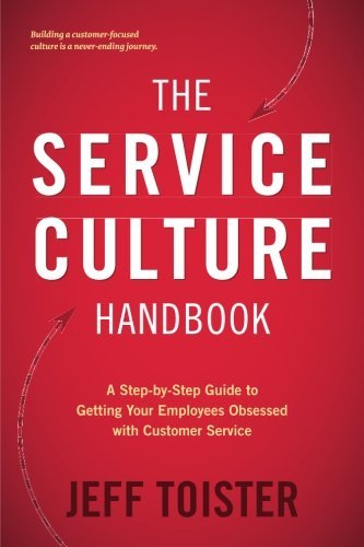 Jeff Toister/The Service Culture Handbook@ A Step-by-Step Guide to Getting Your Employees Ob