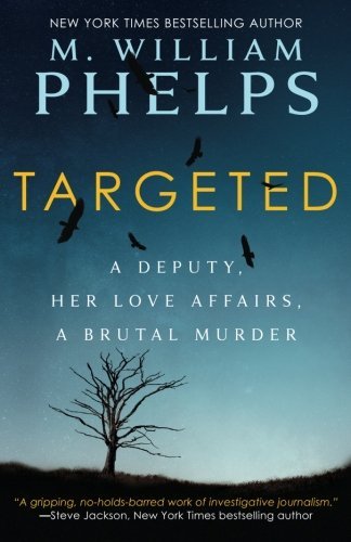 M. William Phelps/Targeted@ A Deputy, Her Love Affairs, A Brutal Murder