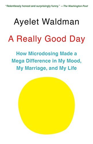 Ayelet Waldman/A Really Good Day@ How Microdosing Made a Mega Difference in My Mood