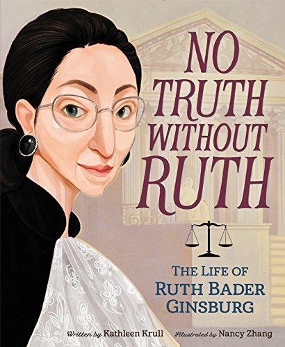 Kathleen Krull/No Truth Without Ruth@ The Life of Ruth Bader Ginsburg