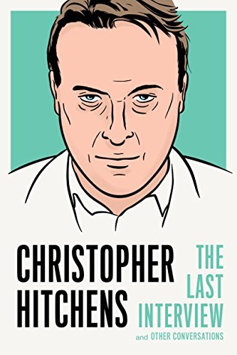 Christopher Hitchens/Christopher Hitchens@ The Last Interview: And Other Conversations