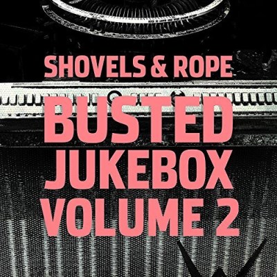 Shovels & Rope/Busted Jukebox Vol. 2