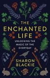 Sharon Blackie The Enchanted Life Unlocking The Magic Of The Everyday 