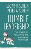 Edgar H. Schein Humble Leadership The Power Of Relationships Openness And Trust 