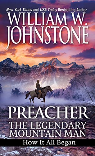 William W. Johnstone/Preacher@ The Legendary Mountain Man: How It All Began