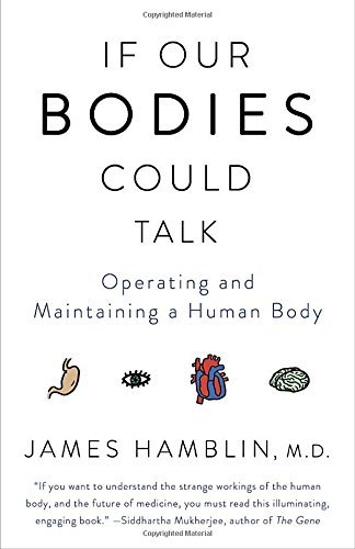 James Hamblin/If Our Bodies Could Talk@ Operating and Maintaining a Human Body