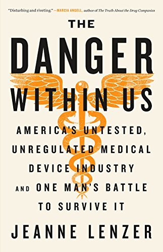 Jeanne Lenzer/The Danger Within Us@ America's Untested, Unregulated Medical Device In