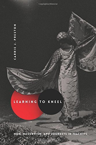 Carrie J. Preston Learning To Kneel Noh Modernism And Journeys In Teaching 