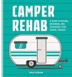 Chris Peterson Camper Rehab A Guide To Buying Repairing And Upgrading Your 
