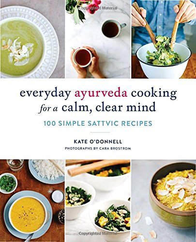 Kate O'donnell Everyday Ayurveda Cooking For A Calm Clear Mind 100 Simple Sattvic Recipes 