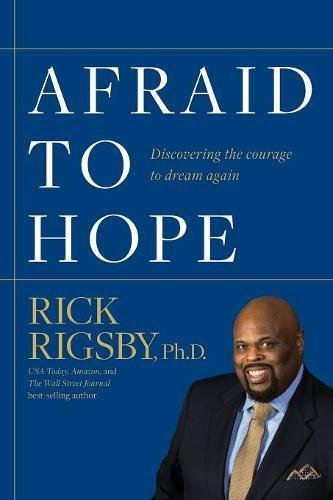 Rick Rigsby/Afraid to Hope@ Discovering the courage to dream again
