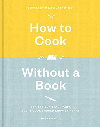 Pam Anderson/How to Cook Without a Book, Completely Updated and@ Recipes and Techniques Every Cook Should Know by@Revised