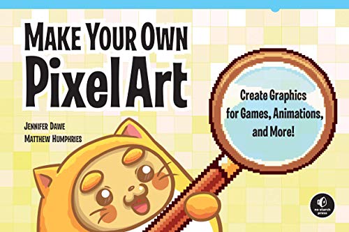 Jennifer Dawe Make Your Own Pixel Art Create Graphics For Games Animations And More! 