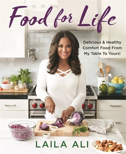 Laila Ali/Food for Life@ Delicious & Healthy Comfort Food from My Table to