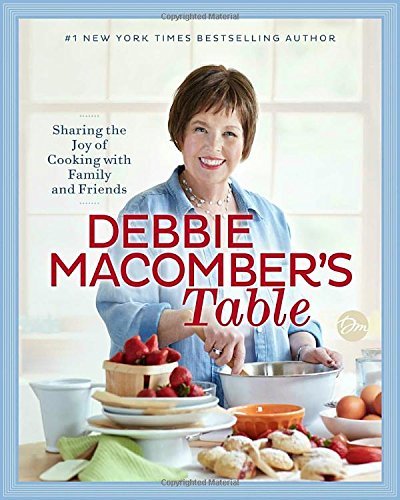 Debbie Macomber Debbie Macomber's Table Sharing The Joy Of Cooking With Family And Friend 