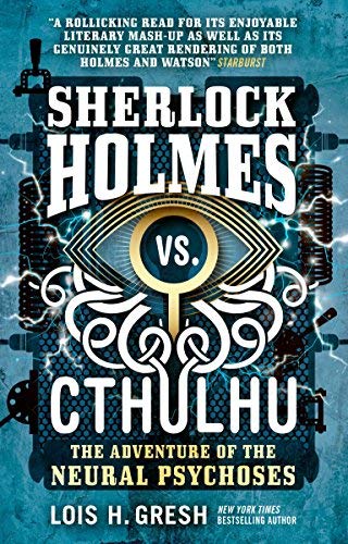 Lois H. Gresh/Sherlock Holmes vs. Cthulhu@ The Adventure of the Neural Psychoses