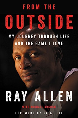 Ray Allen/From the Outside@My Journey Through Life and the Game I Love