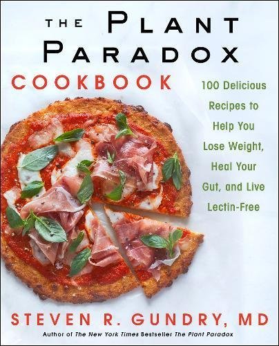 Steven R. Gundry Md The Plant Paradox Cookbook 100 Delicious Recipes To Help You Lose Weight He 