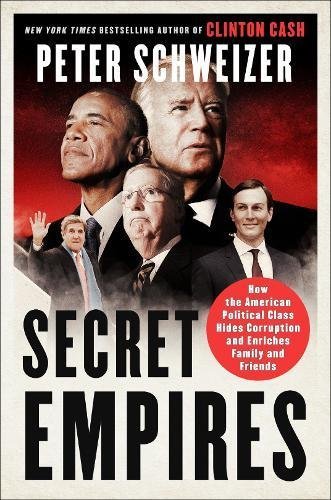 Peter Schweizer Secret Empires How The American Political Class Hides Corruption 