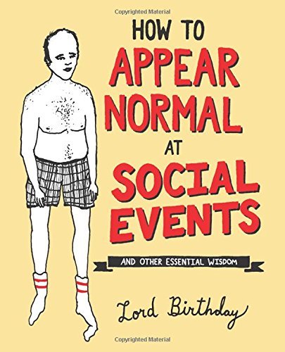 Lord Birthday/How to Appear Normal at Social Events@ And Other Essential Wisdom